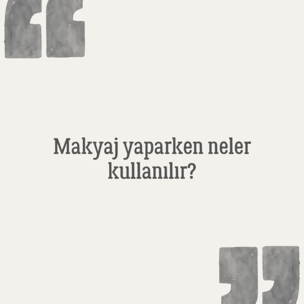 Makyaj yaparken neler kullanılır? 1