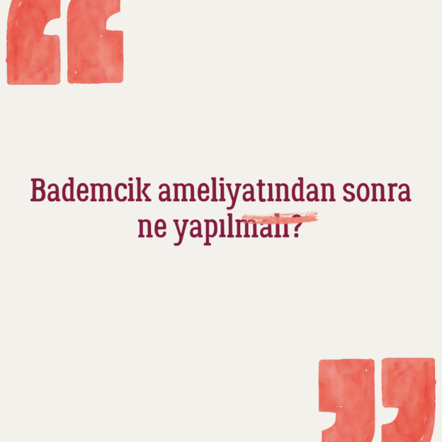 Bademcik ameliyatından sonra ne yapılmalı? 1