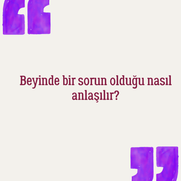 Beyinde bir sorun olduğu nasıl anlaşılır? 1