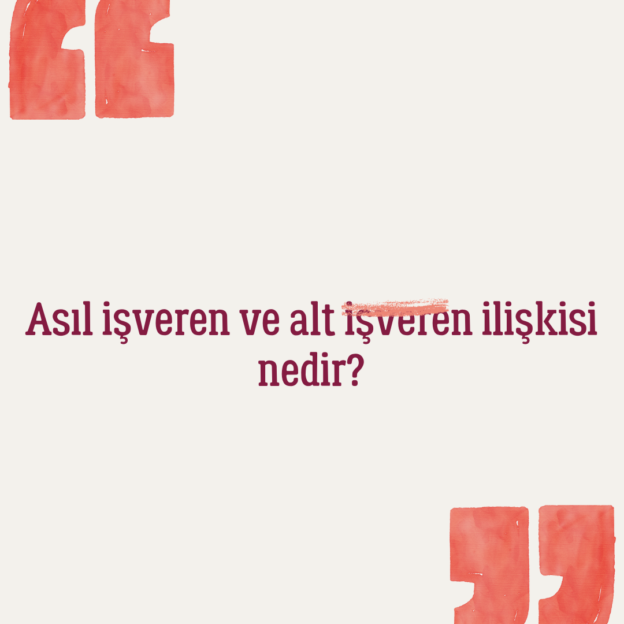 Asıl işveren ve alt işveren ilişkisi nedir? 1