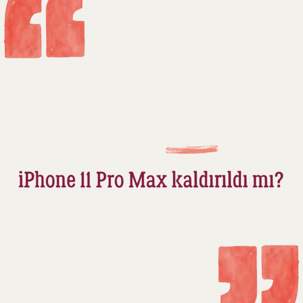 iPhone 11 Pro Max kaldırıldı mı? 1