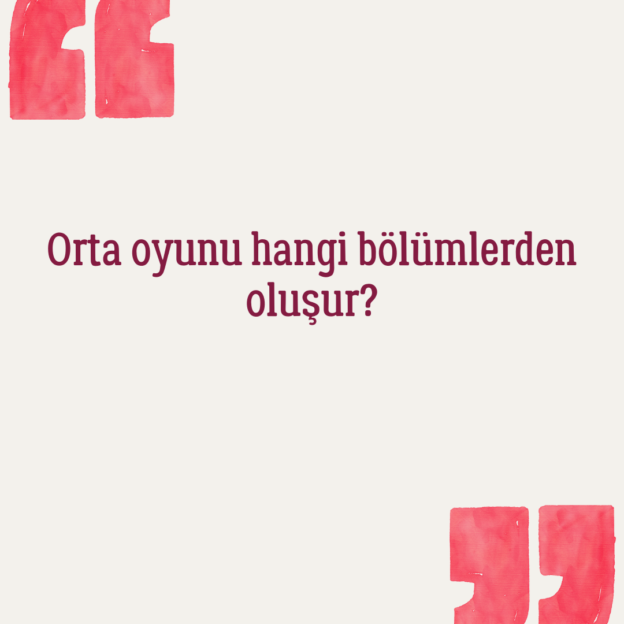 Orta oyunu hangi bölümlerden oluşur? 1