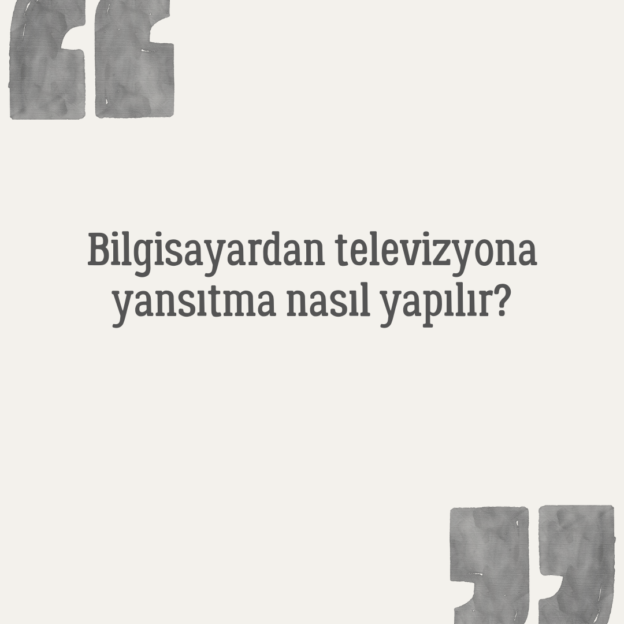 Bilgisayardan televizyona yansıtma nasıl yapılır? 1