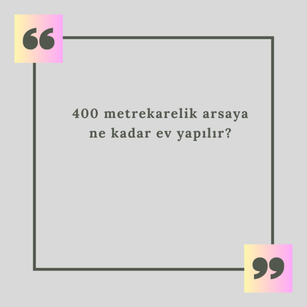 400 metrekarelik arsaya ne kadar ev yapılır? 1