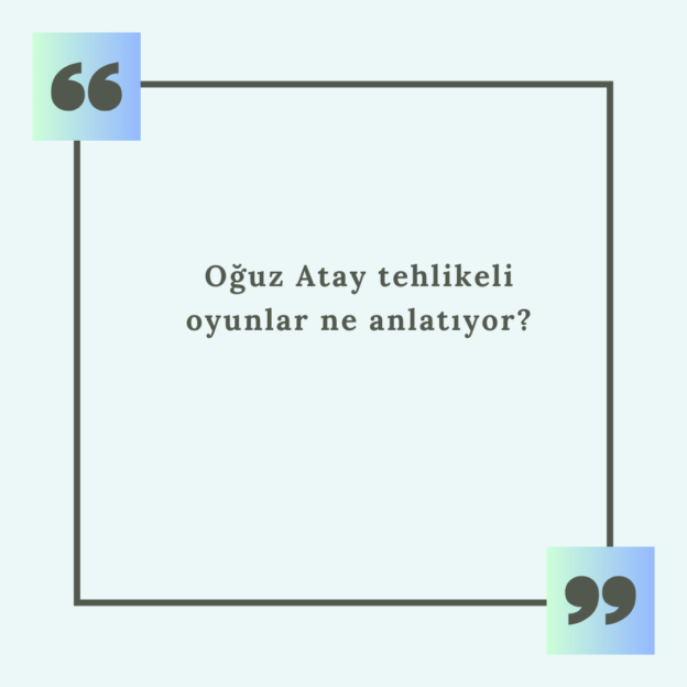 Oğuz Atay tehlikeli oyunlar ne anlatıyor? 1