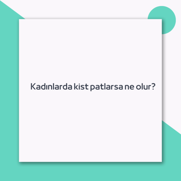 Kadınlarda kist patlarsa ne olur? 1