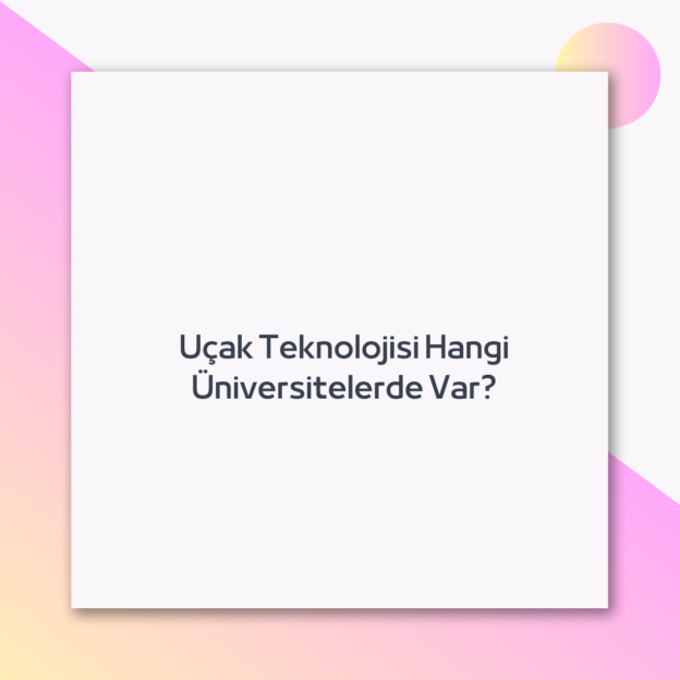 Uçak Teknolojisi Hangi Üniversitelerde Var? 1