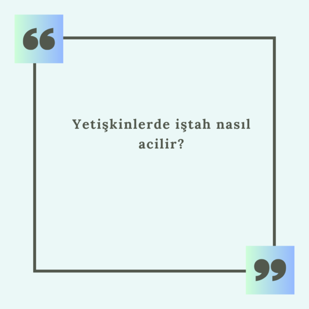 Yetişkinlerde iştah nasıl acilir? 1