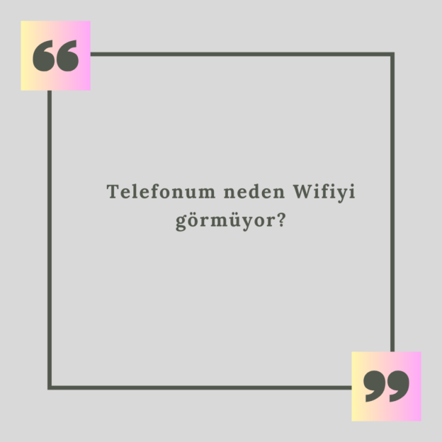 Telefonum neden Wifiyi görmüyor? 1