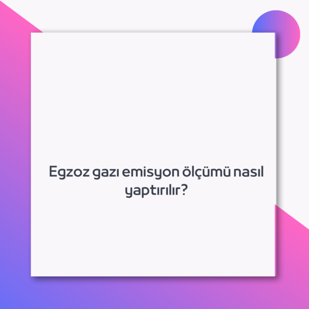 Egzoz gazı emisyon ölçümü nasıl yaptırılır? 1