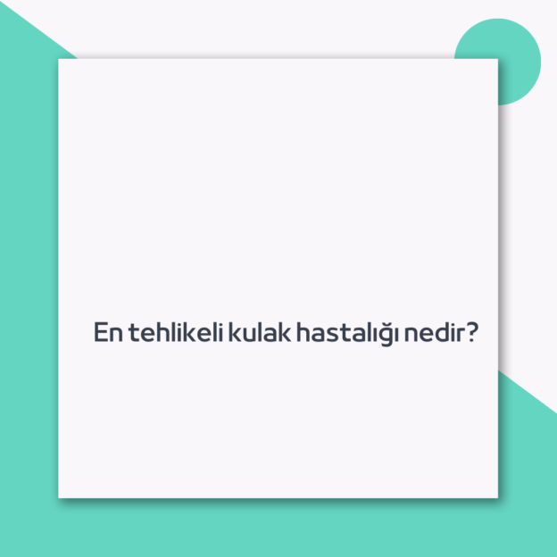 En tehlikeli kulak hastalığı nedir? 1