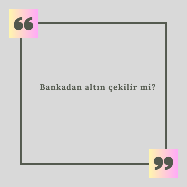 Bankadan altın çekilir mi? 1