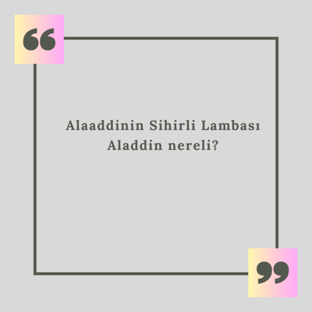 Alaaddinin Sihirli Lambası Aladdin nereli? 1