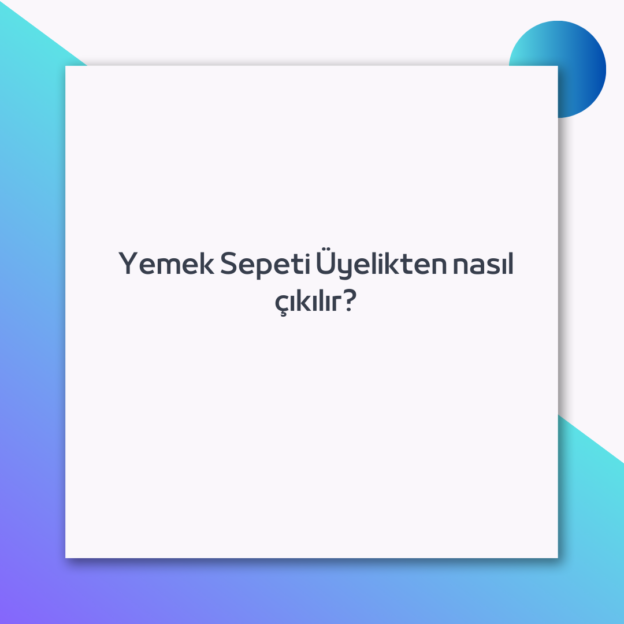 Yemek Sepeti Üyelikten nasıl çıkılır? 1