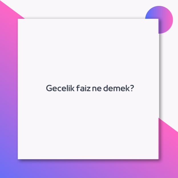 Gecelik faiz ne demek? 1