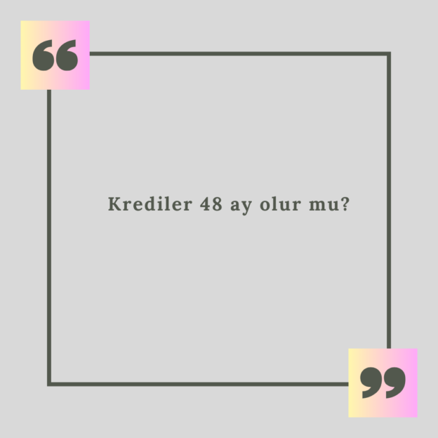 Krediler 48 ay olur mu? 1