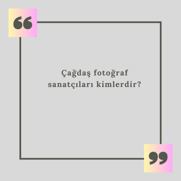 Çağdaş fotoğraf sanatçıları kimlerdir? 1