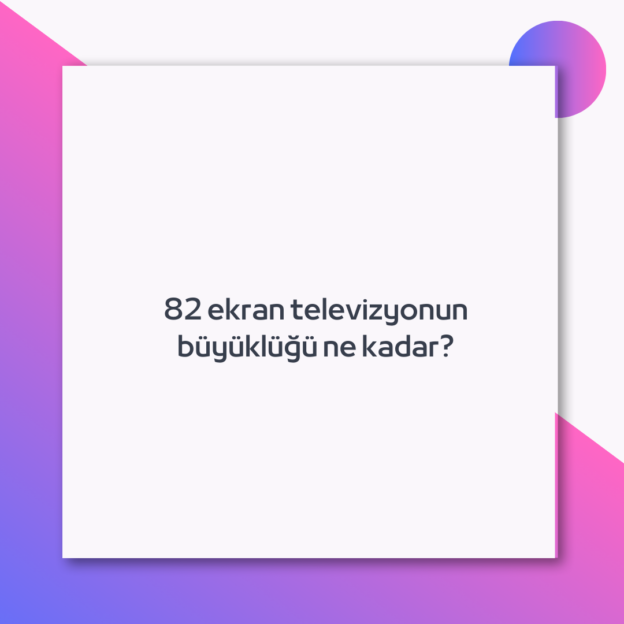 82 ekran televizyonun büyüklüğü ne kadar? 1