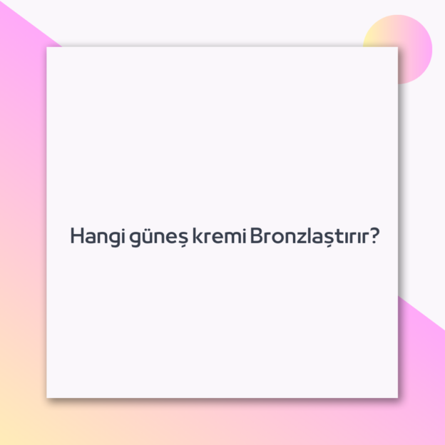 Hangi güneş kremi Bronzlaştırır? 1