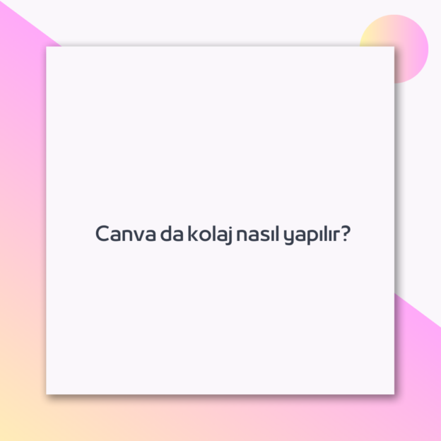 Canva da kolaj nasıl yapılır? 1