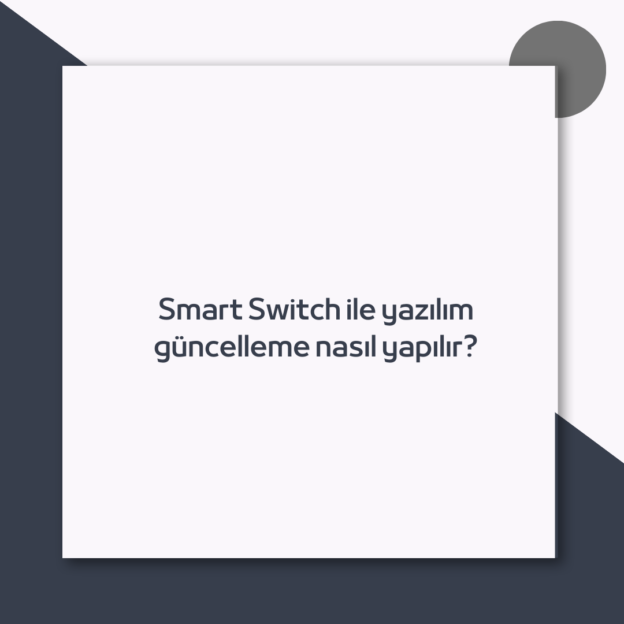 Smart Switch ile yazılım güncelleme nasıl yapılır? 1