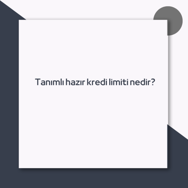 Tanımlı hazır kredi limiti nedir? 1