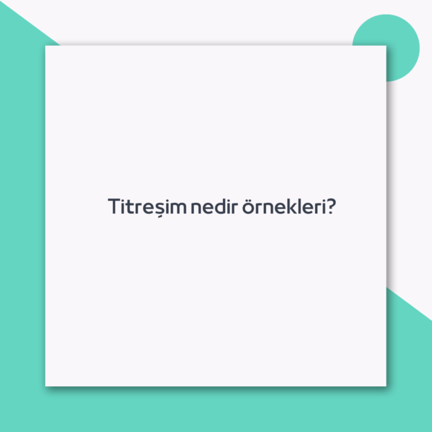 Titreşim nedir örnekleri? 1