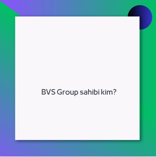 BVS Group sahibi kim? 1