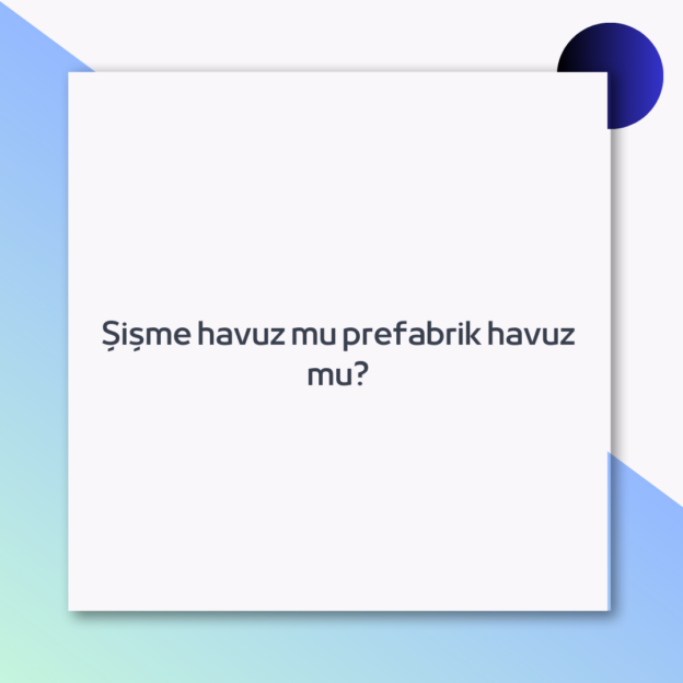 Şişme havuz mu prefabrik havuz mu? 1