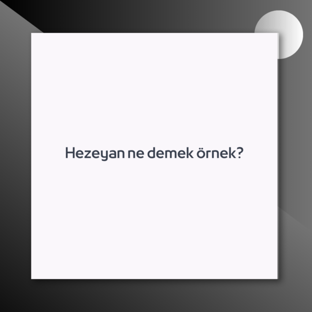 Hezeyan ne demek örnek? 1