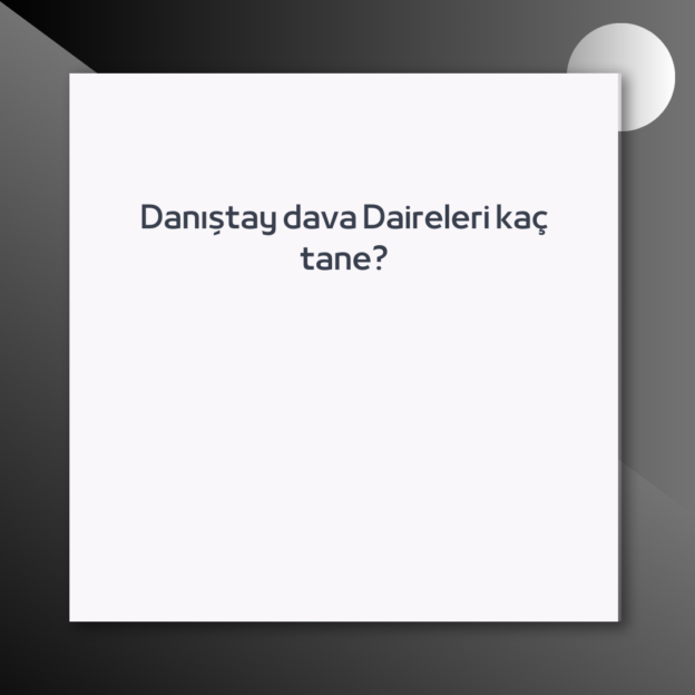 Danıştay dava Daireleri kaç tane? 1