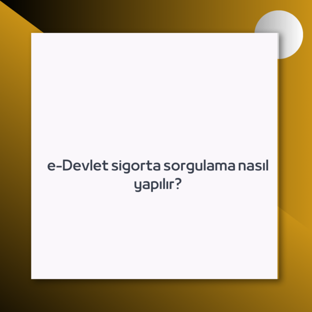 e-Devlet sigorta sorgulama nasıl yapılır? 1