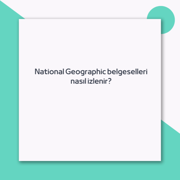 National Geographic belgeselleri nasıl izlenir? 1