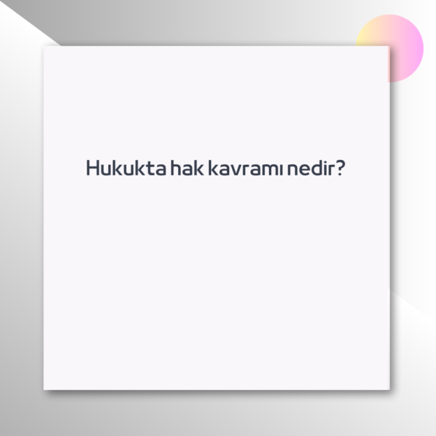 Hukukta hak kavramı nedir? 1