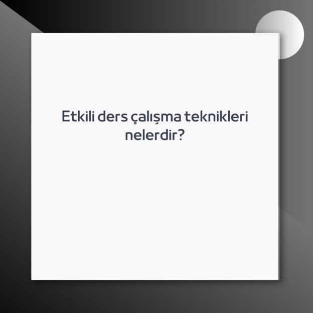 Etkili ders çalışma teknikleri nelerdir? 1