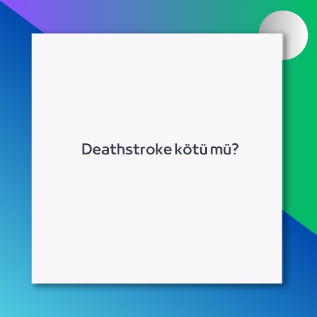 Deathstroke kötü mü? 1