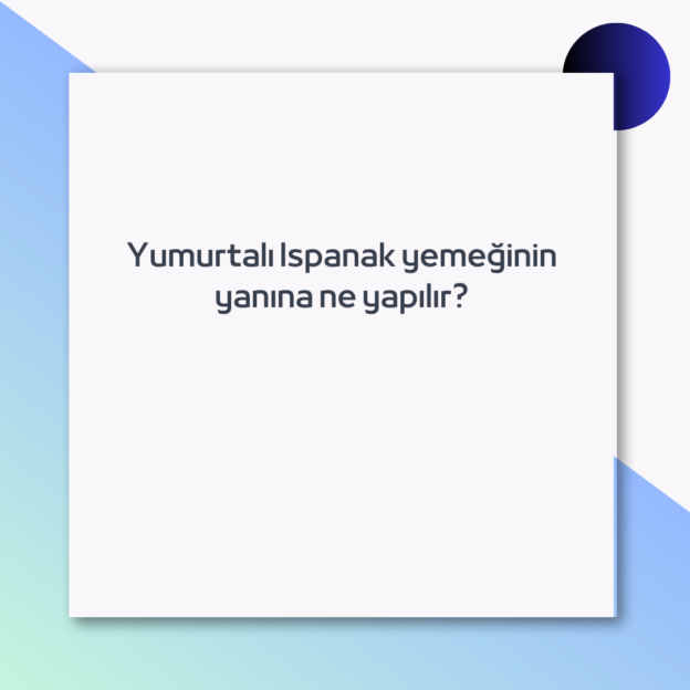 Yumurtalı Ispanak yemeğinin yanına ne yapılır? 1