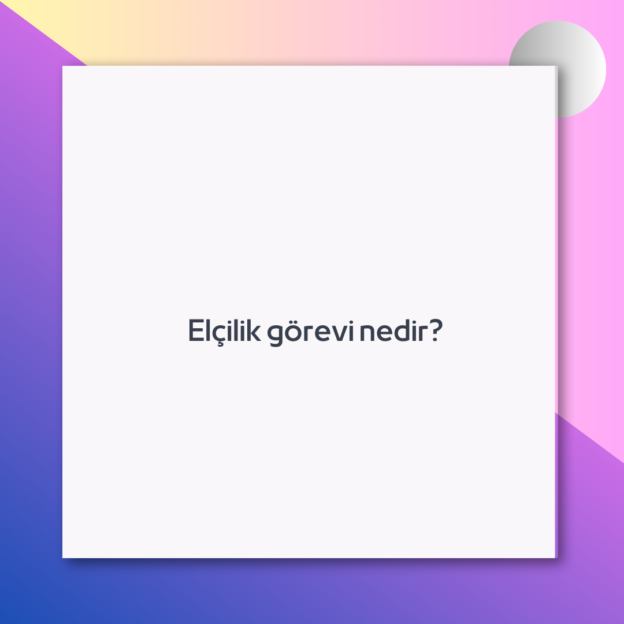 Elçilik görevi nedir? 1