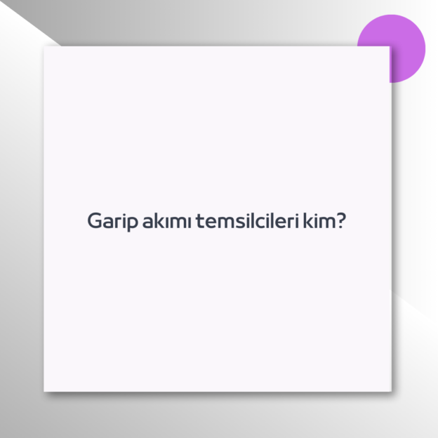 Garip akımı temsilcileri kim? 1