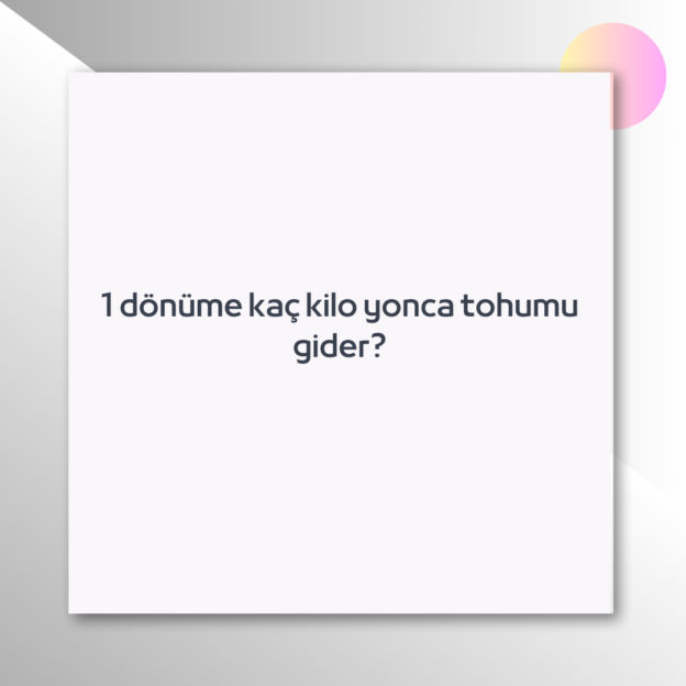 1 dönüme kaç kilo yonca tohumu gider? 1