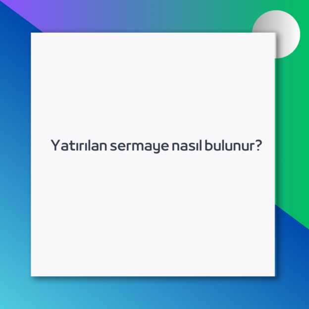 Yatırılan sermaye nasıl bulunur? 1