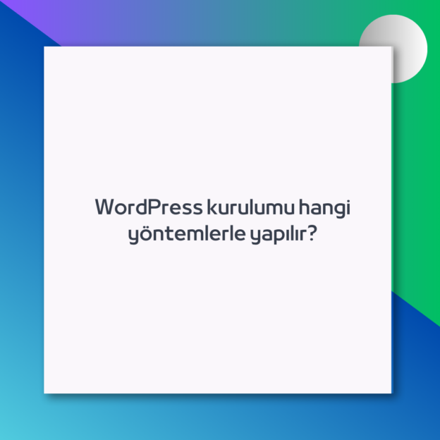 WordPress kurulumu hangi yöntemlerle yapılır? 1