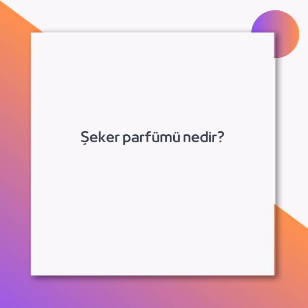 Şeker parfümü nedir? 1