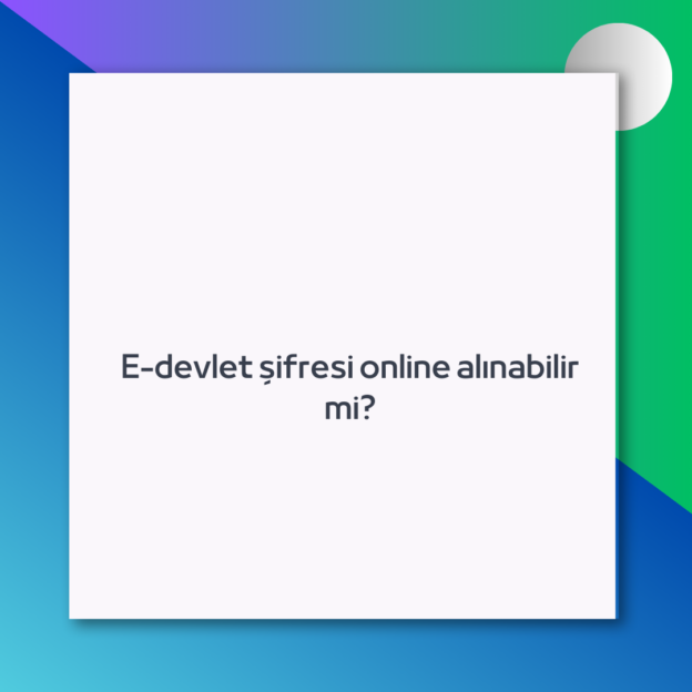 E-devlet şifresi online alınabilir mi? 1