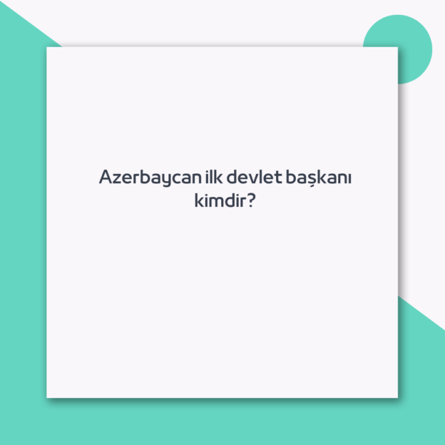 Azerbaycan ilk devlet başkanı kimdir? 1