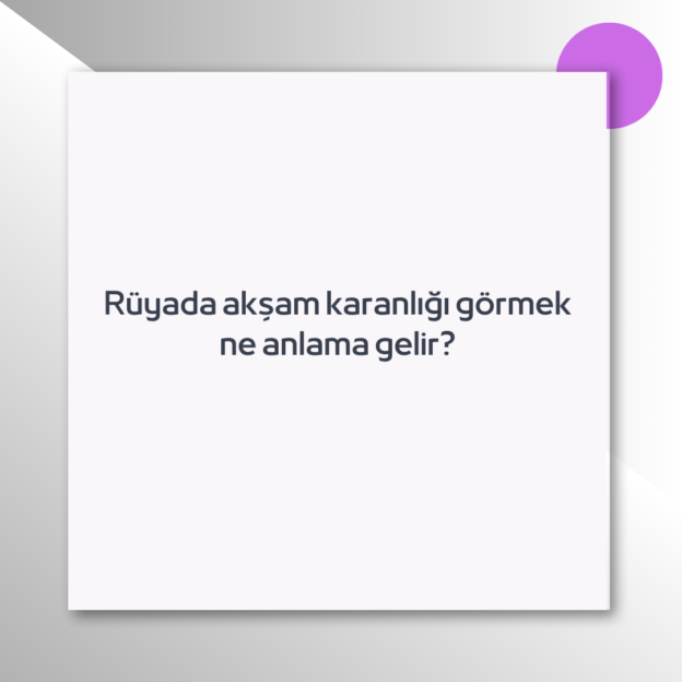 Rüyada akşam karanlığı görmek ne anlama gelir? 1