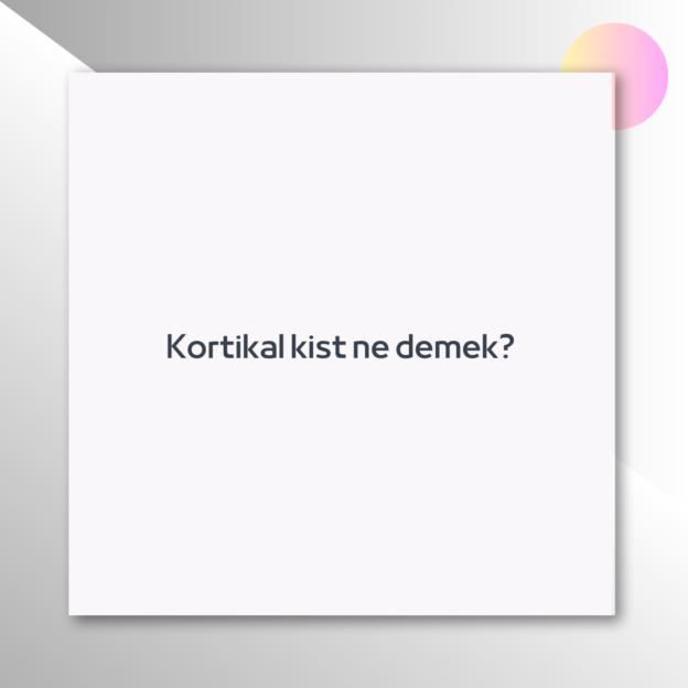 Kortikal kist ne demek? 1