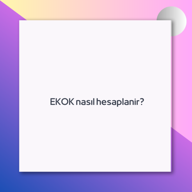 EKOK nasıl hesaplanir? 1