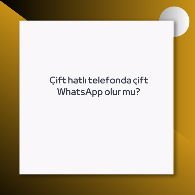 Çift hatlı telefonda çift WhatsApp olur mu? 1