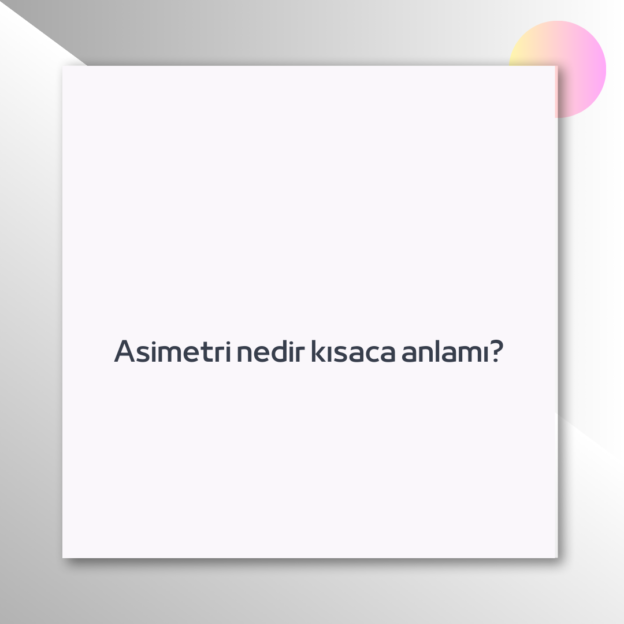 Asimetri nedir kısaca anlamı? 1